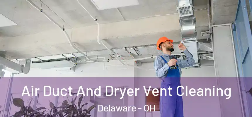  Air Duct And Dryer Vent Cleaning Delaware - OH