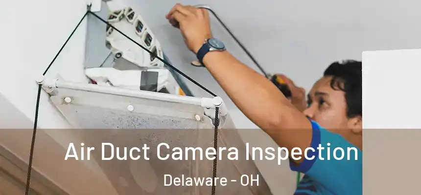 Air Duct Camera Inspection Delaware - OH