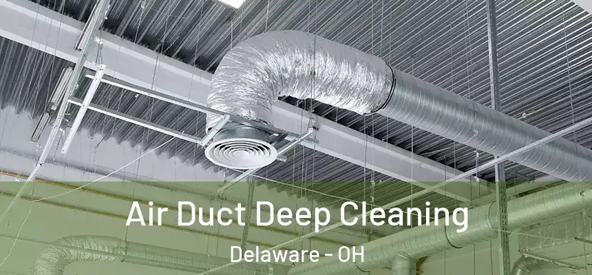 Air Duct Deep Cleaning Delaware - OH