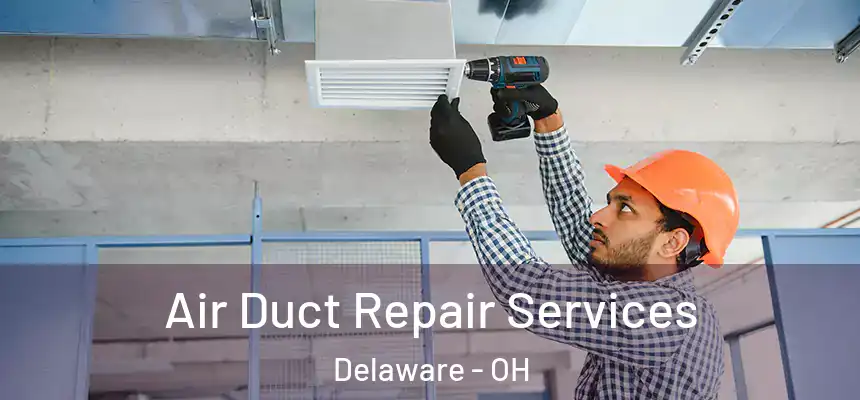 Air Duct Repair Services Delaware - OH