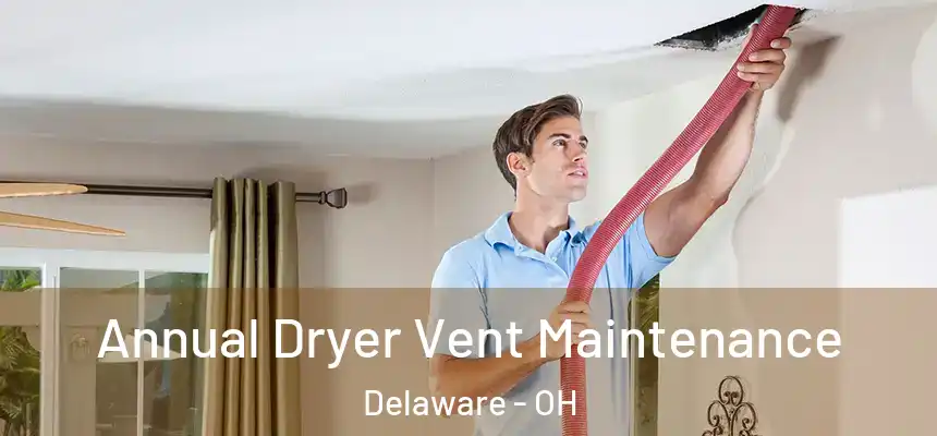 Annual Dryer Vent Maintenance Delaware - OH