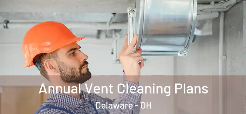 Annual Vent Cleaning Plans Delaware - OH