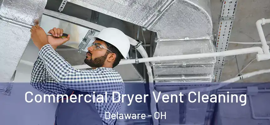 Commercial Dryer Vent Cleaning Delaware - OH