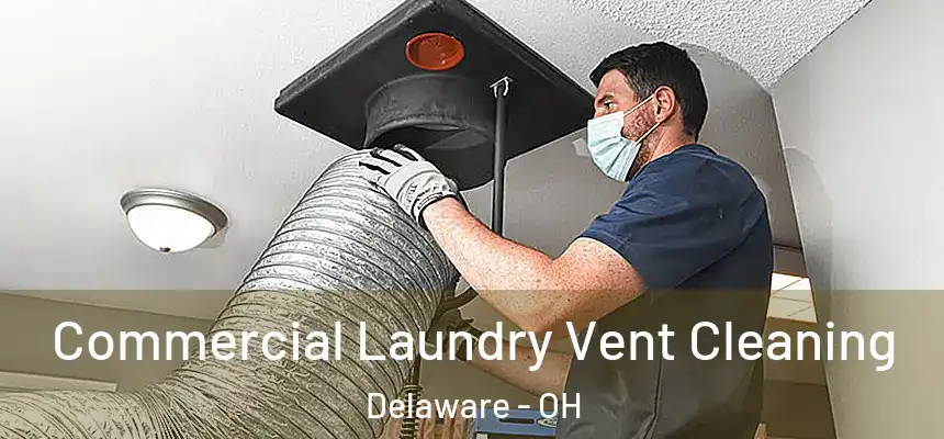 Commercial Laundry Vent Cleaning Delaware - OH