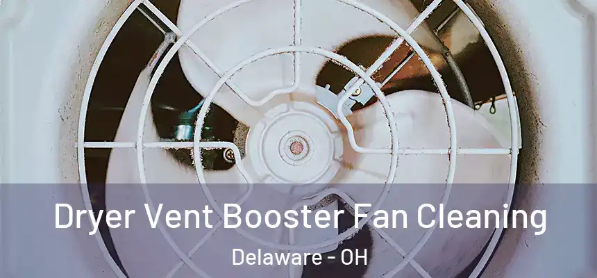 Dryer Vent Booster Fan Cleaning Delaware - OH