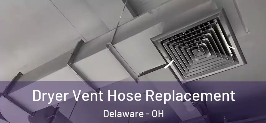  Dryer Vent Hose Replacement Delaware - OH