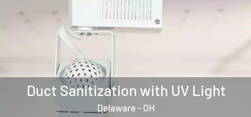 Duct Sanitization with UV Light Delaware - OH
