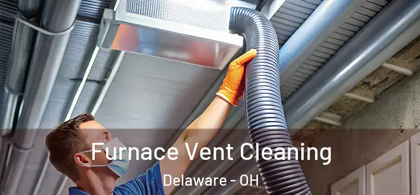 Furnace Vent Cleaning Delaware - OH