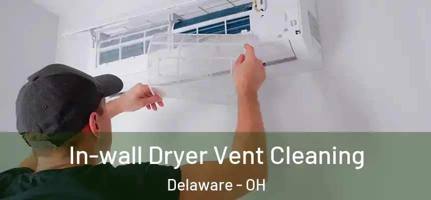  In-wall Dryer Vent Cleaning Delaware - OH