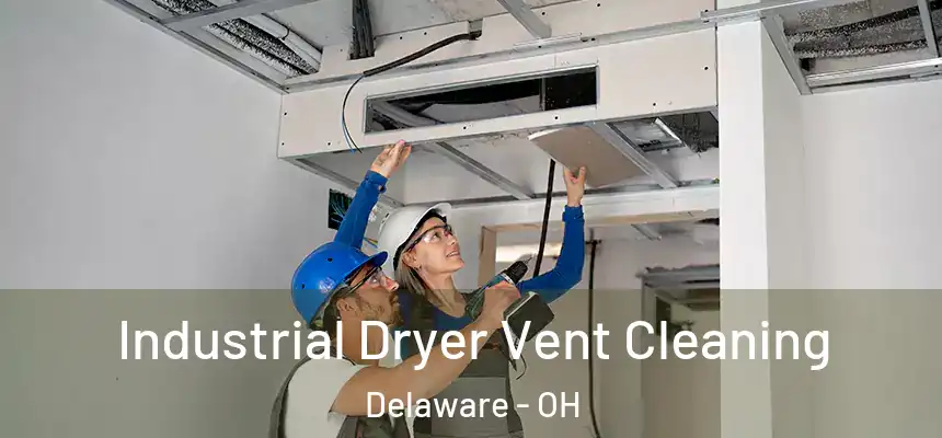 Industrial Dryer Vent Cleaning Delaware - OH