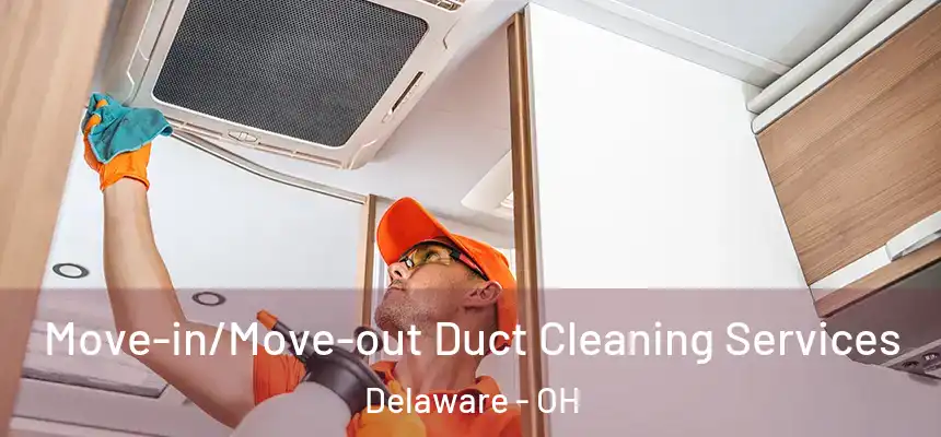 Move-in/Move-out Duct Cleaning Services Delaware - OH