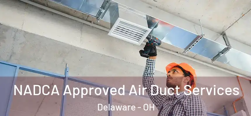 NADCA Approved Air Duct Services Delaware - OH