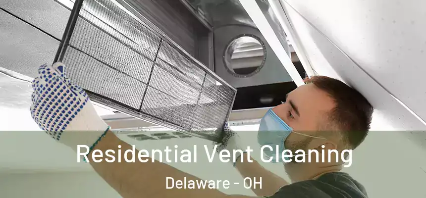 Residential Vent Cleaning Delaware - OH