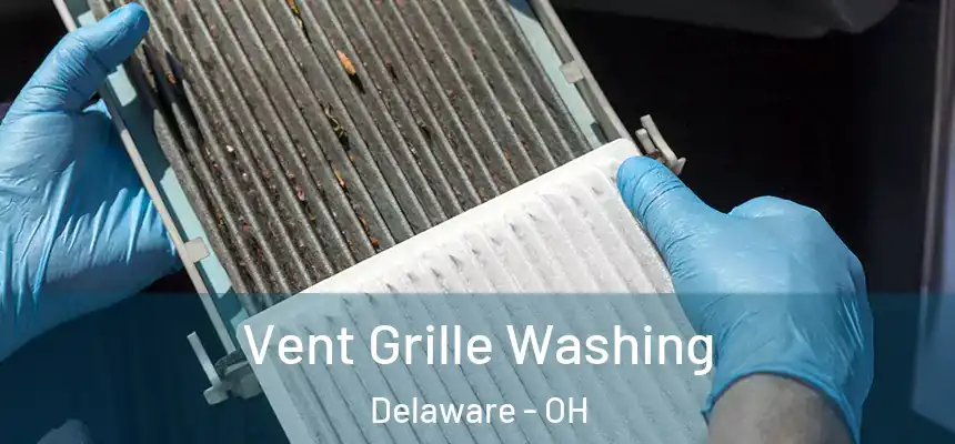 Vent Grille Washing Delaware - OH