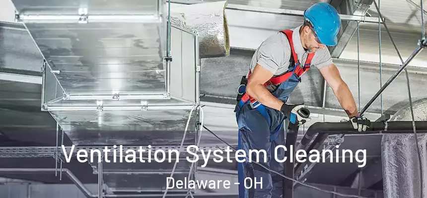 Ventilation System Cleaning Delaware - OH